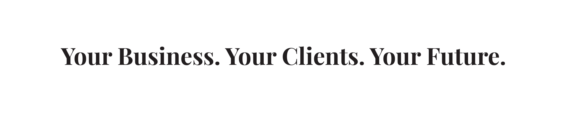 Your Business, Your Clients, Your Future